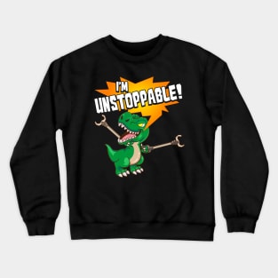 Cute & Funny I Am Unstoppable T-Rex Dinosaur Pun Crewneck Sweatshirt